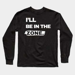 I will be in the zone Long Sleeve T-Shirt